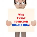 Why I want to become Oracle DBA Why I want to become Oracle DBA